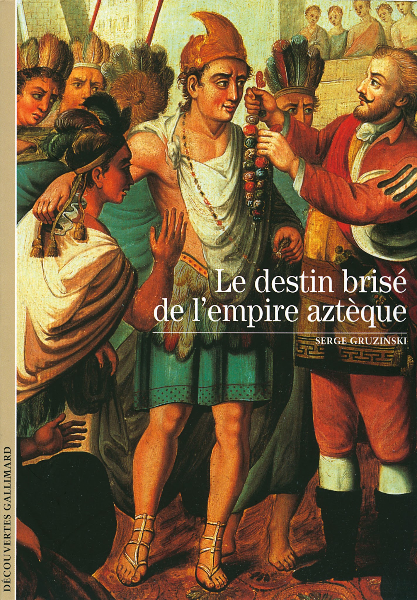 Le destin brisé de l’empire aztèque – Serge Gruzinski